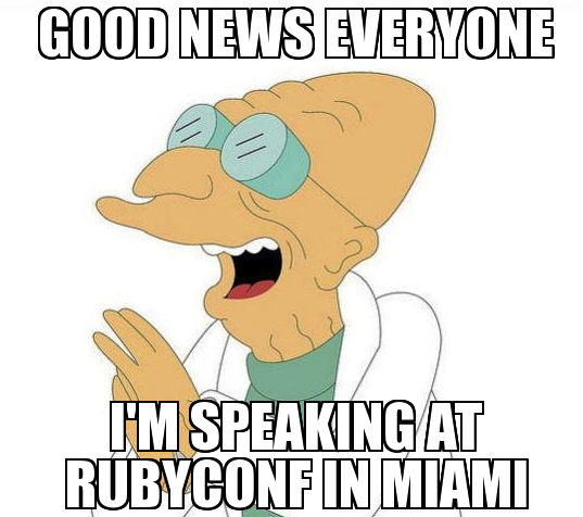 good_news_everyone_im_speaking_at_rubyconf_in_miami